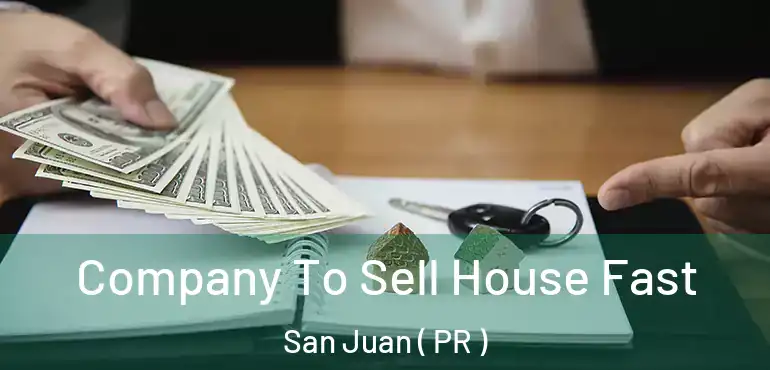 Company To Sell House Fast San Juan ( PR )