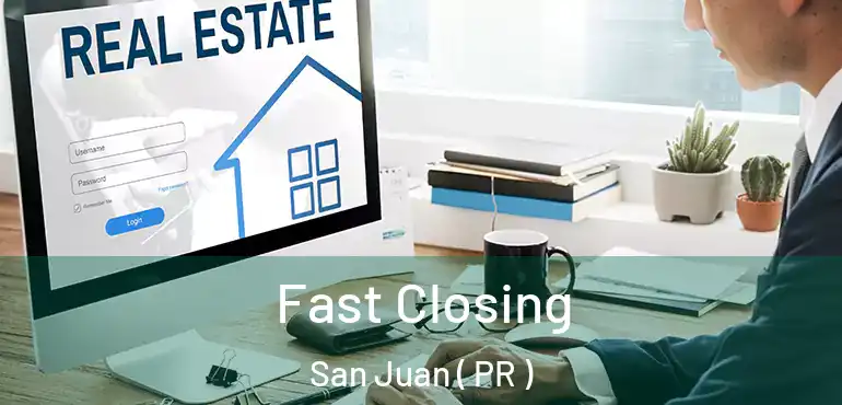  Fast Closing San Juan ( PR )