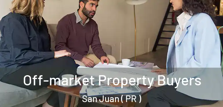  Off-market Property Buyers San Juan ( PR )
