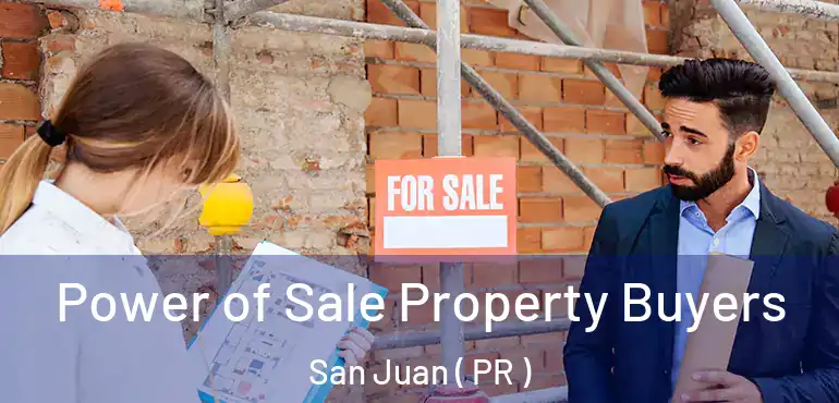  Power of Sale Property Buyers San Juan ( PR )