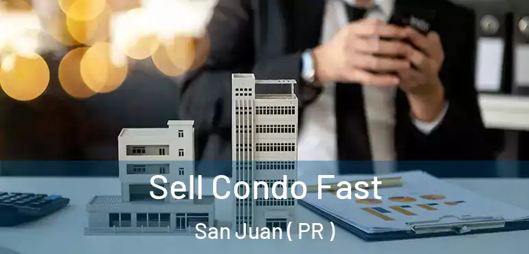  Sell Condo Fast San Juan ( PR )