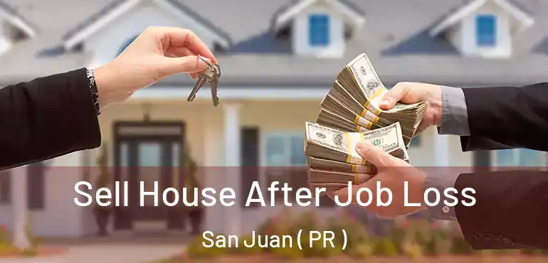  Sell House After Job Loss San Juan ( PR )