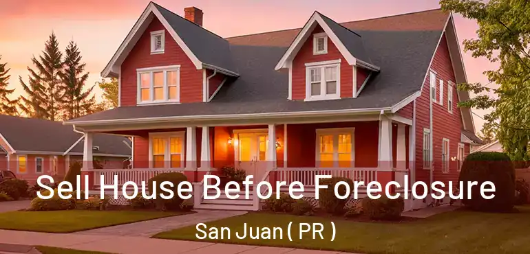  Sell House Before Foreclosure San Juan ( PR )