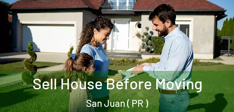  Sell House Before Moving San Juan ( PR )