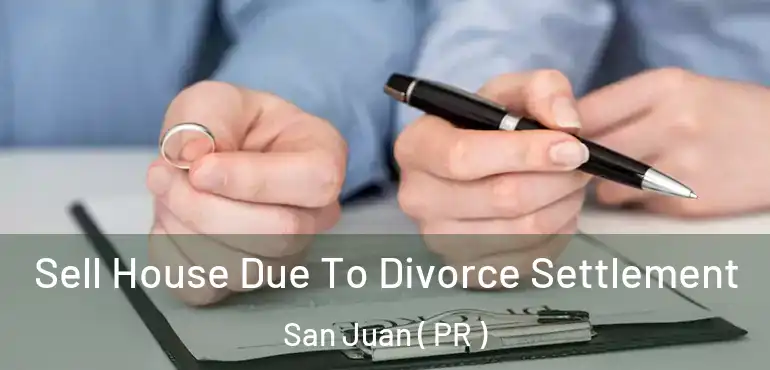  Sell House Due To Divorce Settlement San Juan ( PR )