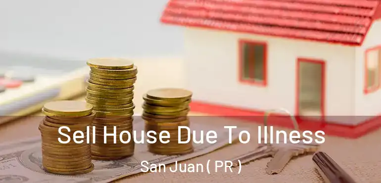  Sell House Due To Illness San Juan ( PR )