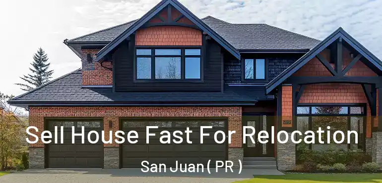  Sell House Fast For Relocation San Juan ( PR )