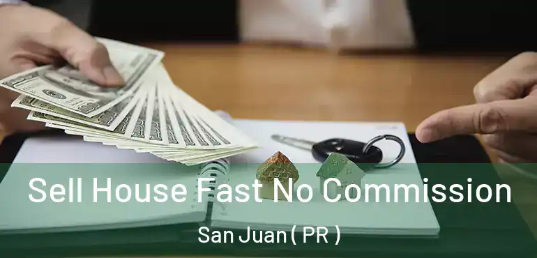  Sell House Fast No Commission San Juan ( PR )