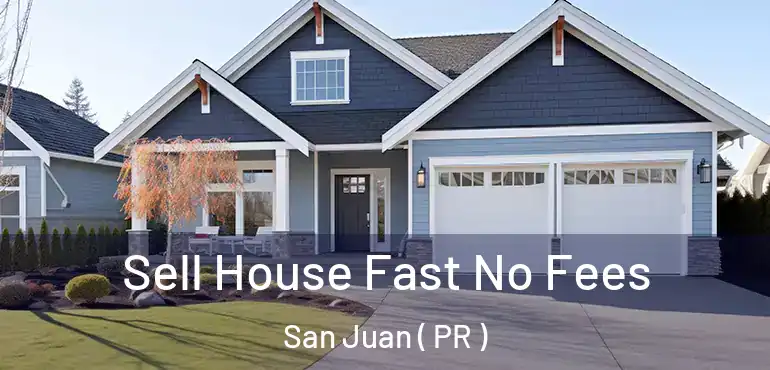  Sell House Fast No Fees San Juan ( PR )
