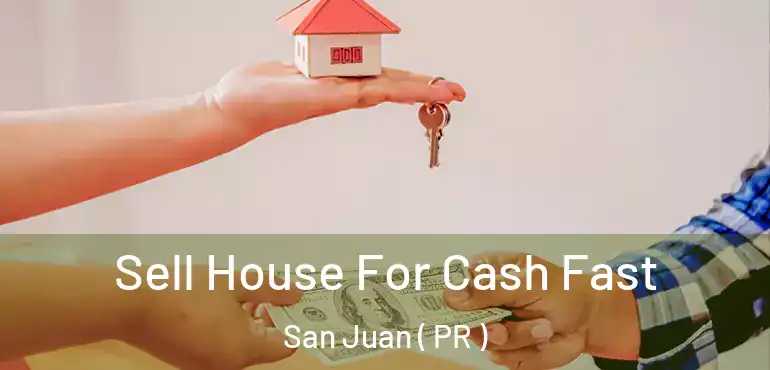  Sell House For Cash Fast San Juan ( PR )