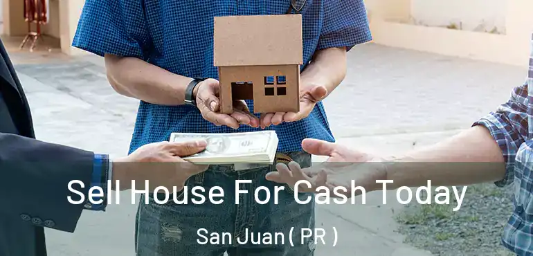  Sell House For Cash Today San Juan ( PR )