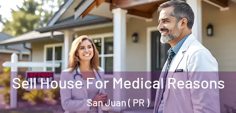  Sell House For Medical Reasons San Juan ( PR )