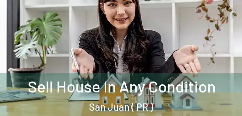  Sell House In Any Condition San Juan ( PR )