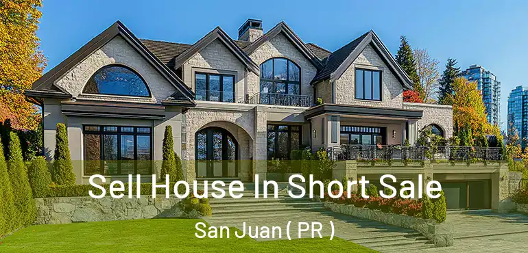  Sell House In Short Sale San Juan ( PR )