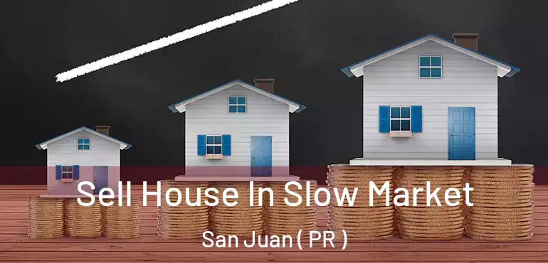  Sell House In Slow Market San Juan ( PR )