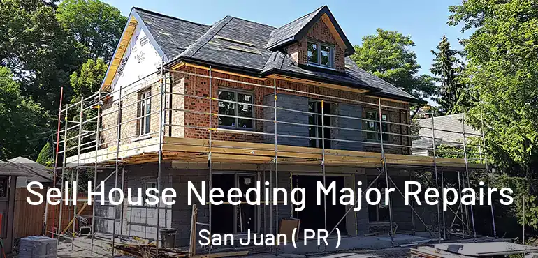  Sell House Needing Major Repairs San Juan ( PR )