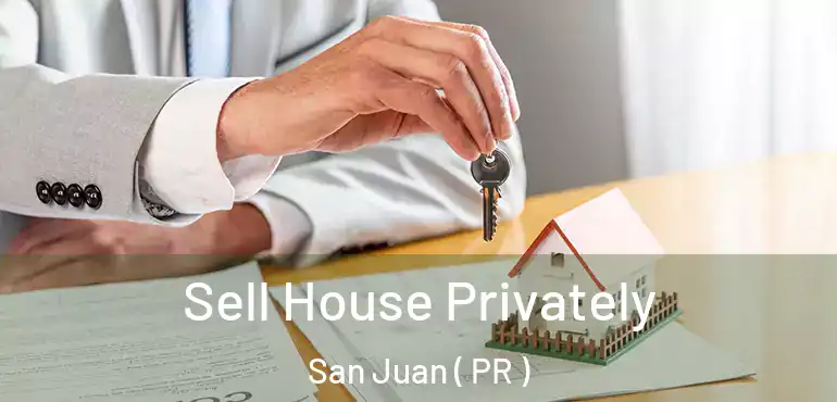  Sell House Privately San Juan ( PR )