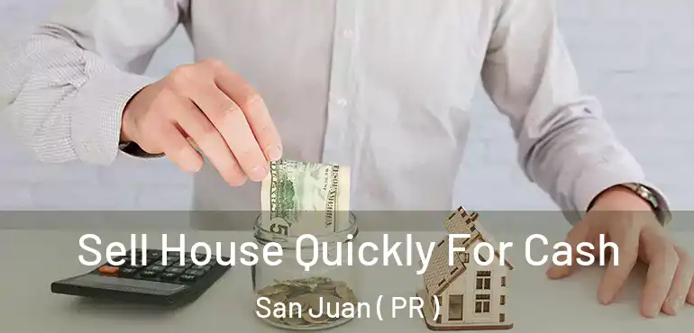  Sell House Quickly For Cash San Juan ( PR )