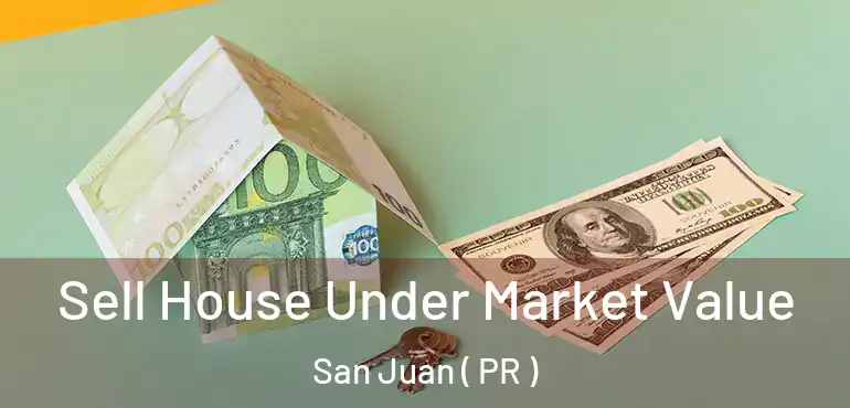  Sell House Under Market Value San Juan ( PR )