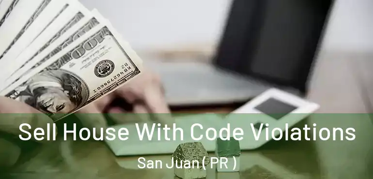  Sell House With Code Violations San Juan ( PR )