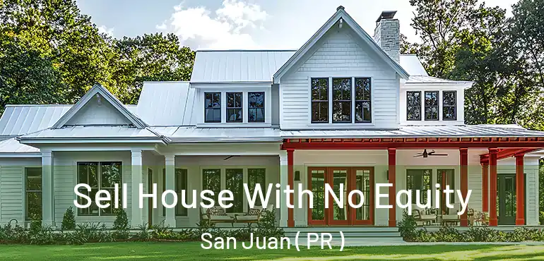  Sell House With No Equity San Juan ( PR )