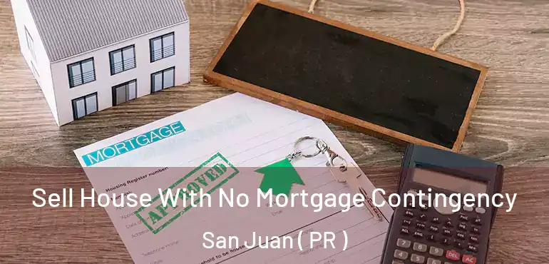  Sell House With No Mortgage Contingency San Juan ( PR )