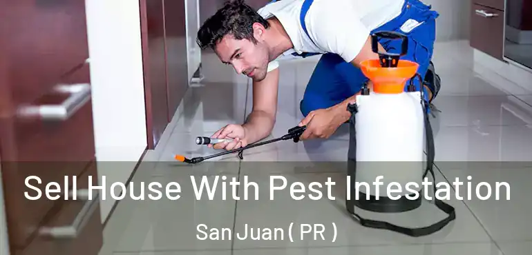  Sell House With Pest Infestation San Juan ( PR )