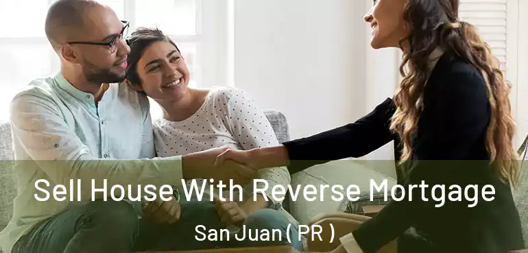  Sell House With Reverse Mortgage San Juan ( PR )