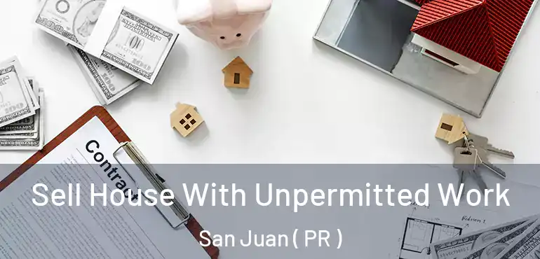  Sell House With Unpermitted Work San Juan ( PR )
