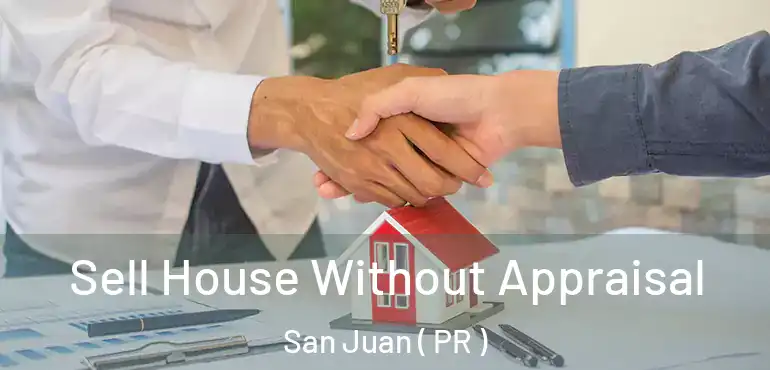  Sell House Without Appraisal San Juan ( PR )