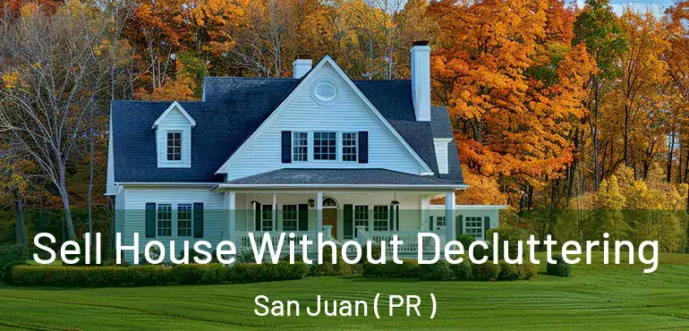  Sell House Without Decluttering San Juan ( PR )