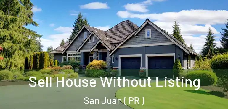  Sell House Without Listing San Juan ( PR )