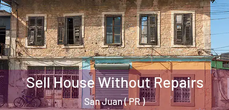  Sell House Without Repairs San Juan ( PR )