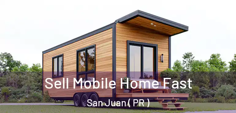  Sell Mobile Home Fast San Juan ( PR )