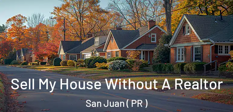  Sell My House Without A Realtor San Juan ( PR )