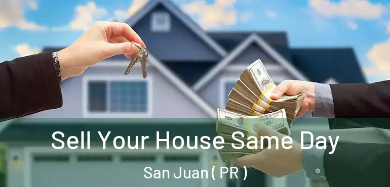  Sell Your House Same Day San Juan ( PR )